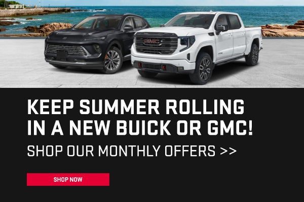 Keep Summer Rolling in a new Buick or GMC! Shop Our Monthly 