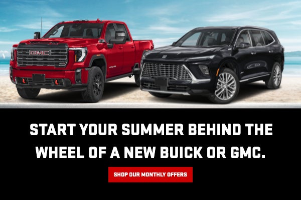 Start Your Summer Behind the Wheel of a new Buick or GMC. Sh